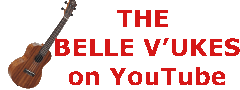 Click to go to The Belle V'Ukes YouTube Page